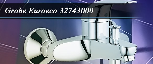 Обзор однорычажного смесителя для ванны Grohe Euroeco 32743000